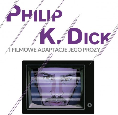 philip k. dick i filmowe adaptacje jego prozy